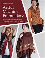 Artful Machine Embroidery : A Visual Guide to Creating Clothing You'll Love to Wear cover image cdn