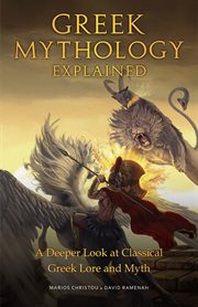Greek Mythology Explained : A Deeper Look at Classical Greek Lore and Myth cover image cdn