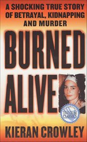 Burned Alive : A Shocking True Story of Betrayal, Kidnapping and Murder cover image cdn