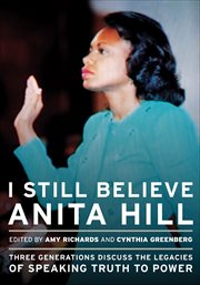 I Still Believe Anita Hill : Three Generations Discuss the Legacies of Speaking Truth to Power cover image cdn