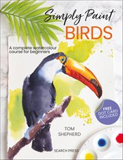 Simply Paint Birds : A Complete Watercolour Course For Beginners cover image cdn