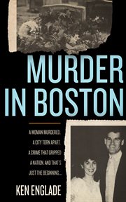 Murder in Boston : A Woman Murdered. A City Torn Apart. A Crime That Gripped a Nation. And That's Just the Beginning cover image cdn
