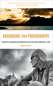 Advancing Your Photography : Secrets to Making Photographs that You and Others Will Love cover image cdn