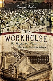 The Workhouse : The People, The Places, The Life Behind Doors cover image cdn