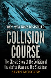 Collision Course : The Classic Story of the Collision of the Andrea Doria and the Stockholm cover image cdn