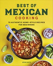 Best of Mexican Cooking : 75 Authentic Home-Style Recipes for Beginners cover image cdn