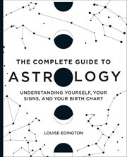The Complete Guide to Astrology : Understanding Yourself, Your Signs, And Your Birth Chart cover image cdn