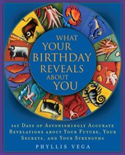 What Your Birthday Reveals About You : 365 Days of Astonishingly Accurate Revelations about Your Future, Your Secrets, and Your Strengths cover image cdn