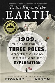 To the Edges of the Earth : 1909, the Race for the Three Poles, and the Climax of the Age of Exploration cover image cdn