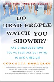 Do Dead People Watch You Shower? : And Other Questions You've Been All but Dying to Ask a Medium cover image cdn