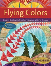 Flying Colors : Design Quilts with Freeform Shapes & Flying Geese cover image cdn