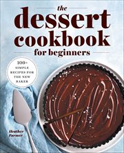 The Dessert Cookbook for Beginners : 100+ Simple Recipes for the New Baker cover image cdn