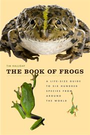 The Book of Frogs : A Life-Size Guide to Six Hundred Species from Around the World cover image cdn