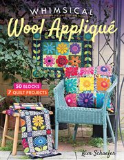 Whimsical Wool Appliqué : 50 Blocks, 7 Quilt Projects cover image cdn