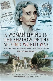 A Woman Living in the Shadow of the Second World War : Helena Hall's Journal from the Home Front cover image cdn