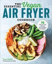 The Essential Vegan Air Fryer Cookbook : 75 Whole Food Recipes to Fry, Bake, and Roast cover image cdn