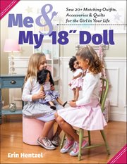 Me & My 18" Doll : Sew 20+ Matching Outfits, Accessories & Quilts for the Girl in Your Life cover image cdn