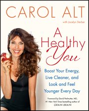 A Healthy You : Boost Your Energy, Live Cleaner, and Look and Feel Younger Every Day cover image cdn