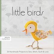 Little Birds : 26 Handmade Projects to Sew, Stitch, Quilt & Love cover image cdn