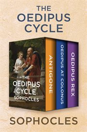 The Oedipus Cycle : Antigone, Oedipus at Colonus, and Oedipus Rex cover image cdn