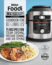 Ninja® Foodi™ XL Pressure Cooker Steam Fryer With Smartlid Cookbook for Beginners : 75 Recipes for Steam Crisping, Pressure Cooking, and Air Frying cover image cdn