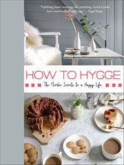 How to Hygge : The Nordic Secrets to a Happy Life cover image cdn