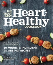 The Truly Easy Heart-Healthy Cookbook : Fuss-Free, Flavorful, Low-Sodium Meals cover image cdn