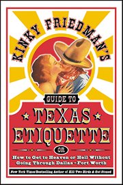 Kinky Friedman's Guide to Texas Etiquette : Or How to Get to Heaven or Hell Without Going Through Dallas-Fort Worth cover image cdn