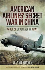 American Airline's Secret War in China : Project Seven Alpha, WWII cover image cdn