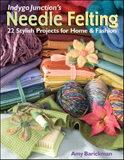 Indygo Junction's Needle Felting : 22 Stylish Projects For Home & Fashion cover image cdn