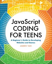 JavaScript Coding for Teens : A Beginner's Guide to Developing Websites and Games cover image cdn