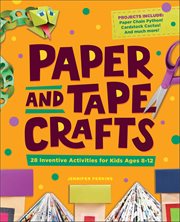 Paper and Tape Crafts : 28 Inventive Activities For Kids Ages 8–12 cover image cdn