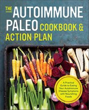 The Autoimmune Paleo Cookbook & Action Plan : A Practical Guide To Easing Your Autoimmune Disease Symptoms With Nourishing Food cover image cdn