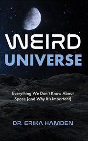 Weird Universe : Everything We Don't Know About Space (and Why It's Important) cover image cdn