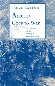 America Goes to War : The Civil War and Its Meaning in American Culture cover image cdn