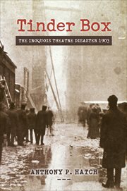 Tinder Box : The Iroquois Theatre Disaster 1903 cover image cdn