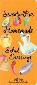 Seventy-Five Homemade Salad Dressings cover image cdn