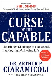 The Curse of the Capable : The Hidden Challenges to a Balanced, Healthy, High-Achieving Life cover image cdn
