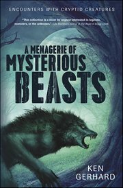 A Menagerie of Mysterious Beasts : Encounters With Cryptid Creatures cover image cdn