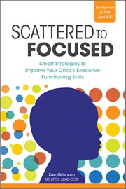 Scattered to Focused : Smart Strategies to Improve Your Child's Executive Functioning Skills cover image cdn