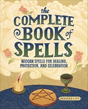 The Complete Book of Spells : Wiccan Spells For Healing, Protection, And Celebration cover image cdn