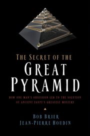 The Secret of the Great Pyramid : How One Man's Obsession Led to the Solution of Ancient Egypt's Greatest Mystery cover image cdn