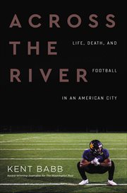 Across the River : Life, Death, and Football in an American City cover image cdn