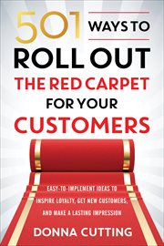 501 Ways to Roll Out the Red Carpet for Your Customers : Easy-to-Implement Ideas to Inspire Loyalty, Get New Customers, and Make a Lasting Impression cover image cdn
