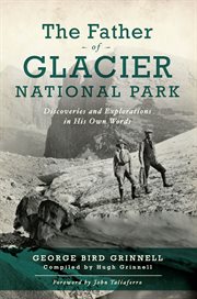 The Father of Glacier National Park : Discoveries and Explorations in His Own Words cover image cdn