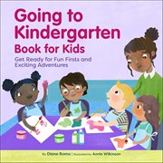 Going to Kindergarten Book for Kids : Get Ready For Fun Firsts And Exciting Adventures cover image cdn