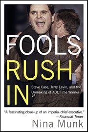 Fools Rush In : Steve Case, Jerry Levin, and the Unmaking of AOL Time Warner cover image cdn