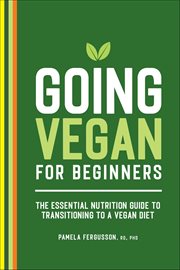 Going Vegan for Beginners : The Essential Nutrition Guide to Transitioning to a Vegan Diet cover image cdn