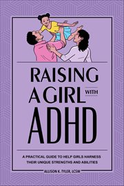 Raising a Girl With ADHD : A Pratical Guide To Help Girls Harness Their Unique Strengths And Abilities cover image cdn