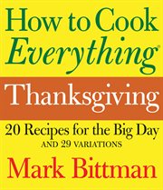 How to Cook Everything: Thanksgiving : 20 Recipes for the Big Day and 29 Variations cover image cdn